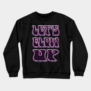 Let's Glow Up - Self Love Crewneck Sweatshirt